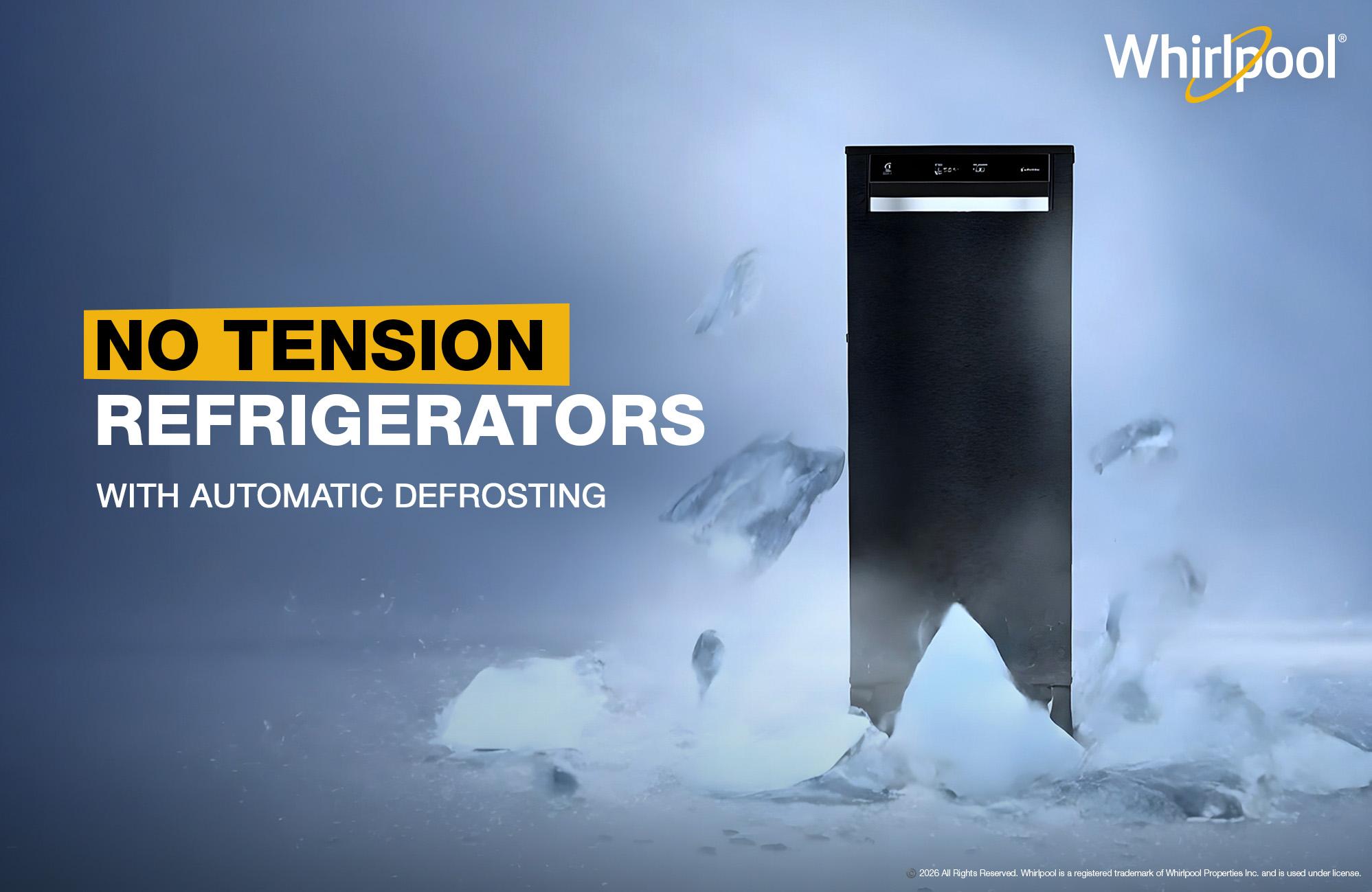 Whirlpool introduces ‘No Tension Refrigerators’ with Automatic Defrosting to deliver hassle-free cooling